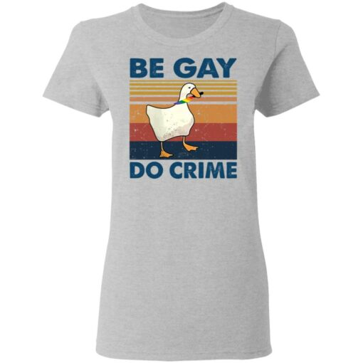 Duck Be gay do crime vintage shirt Shirt Sweatshirt Long Sleeve Hoodie Tank Mug