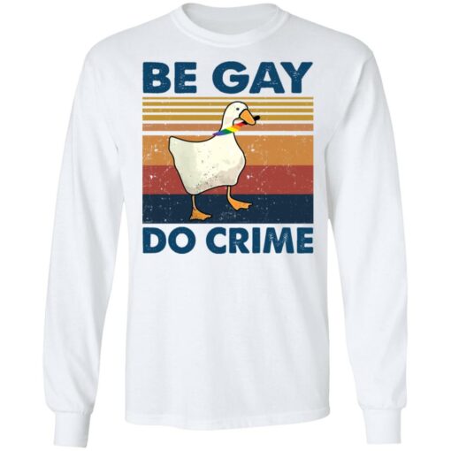 Duck Be gay do crime vintage shirt Shirt Sweatshirt Long Sleeve Hoodie Tank Mug