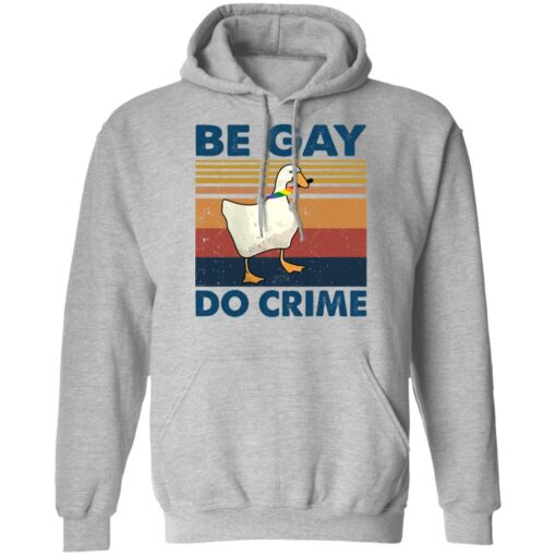 Duck Be gay do crime vintage shirt Shirt Sweatshirt Long Sleeve Hoodie Tank Mug