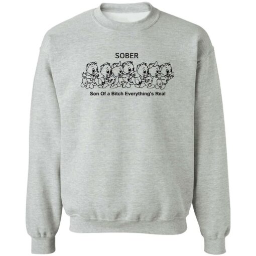 Duck sober son of a btch everything’s real shirt Shirt Sweatshirt Long Sleeve Hoodie Tank Mug