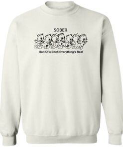 Duck sober son of a btch everything's real shirt Shirt Sweatshirt Long Sleeve Hoodie Tank Mug 4