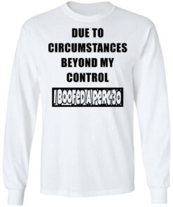 Due to circumstances beyond my control I boofed a perc 30 shirt Shirt Sweatshirt Long Sleeve Hoodie Tank Mug