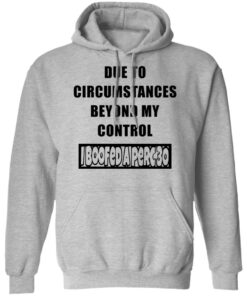 Due to circumstances beyond my control I boofed a perc 30 shirt Shirt Sweatshirt Long Sleeve Hoodie Tank Mug 2