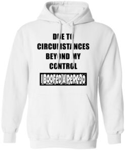 Due to circumstances beyond my control I boofed a perc 30 shirt Shirt Sweatshirt Long Sleeve Hoodie Tank Mug 3