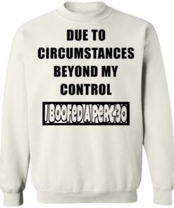 Due to circumstances beyond my control I boofed a perc 30 shirt Shirt Sweatshirt Long Sleeve Hoodie Tank Mug 5