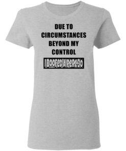 Due to circumstances beyond my control I boofed a perc 30 shirt Shirt Sweatshirt Long Sleeve Hoodie Tank Mug 8