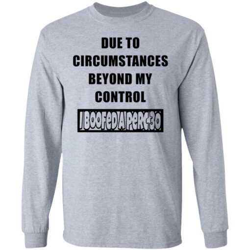 Due to circumstances beyond my control I boofed a perc 30 shirt Shirt Sweatshirt Long Sleeve Hoodie Tank Mug