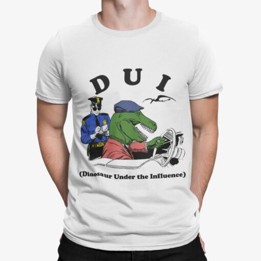 Dui Dinosaur Under The Influence Shirt Shirt Sweatshirt Long Sleeve Hoodie Tank Mug