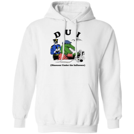 Dui Dinosaur Under The Influence Shirt Shirt Sweatshirt Long Sleeve Hoodie Tank Mug