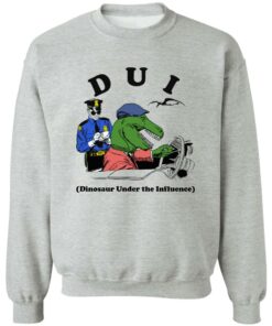 Dui Dinosaur Under The Influence Shirt Shirt Sweatshirt Long Sleeve Hoodie Tank Mug 3