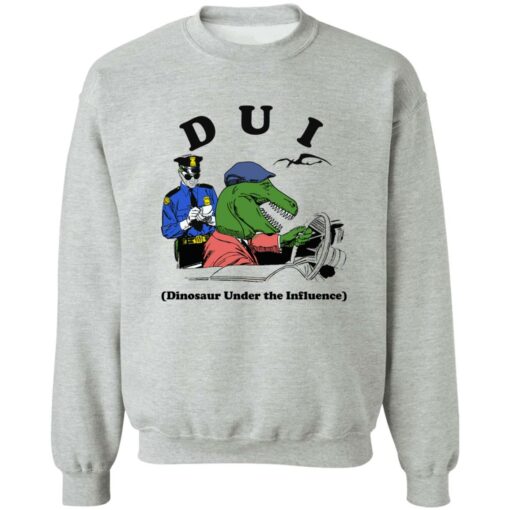 Dui Dinosaur Under The Influence Shirt Shirt Sweatshirt Long Sleeve Hoodie Tank Mug