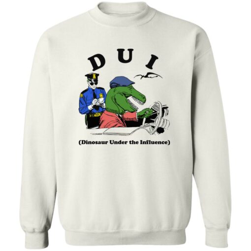 Dui Dinosaur Under The Influence Shirt Shirt Sweatshirt Long Sleeve Hoodie Tank Mug