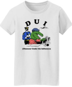 Dui Dinosaur Under The Influence Shirt Shirt Sweatshirt Long Sleeve Hoodie Tank Mug 7
