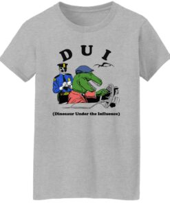 Dui Dinosaur Under The Influence Shirt Shirt Sweatshirt Long Sleeve Hoodie Tank Mug 8