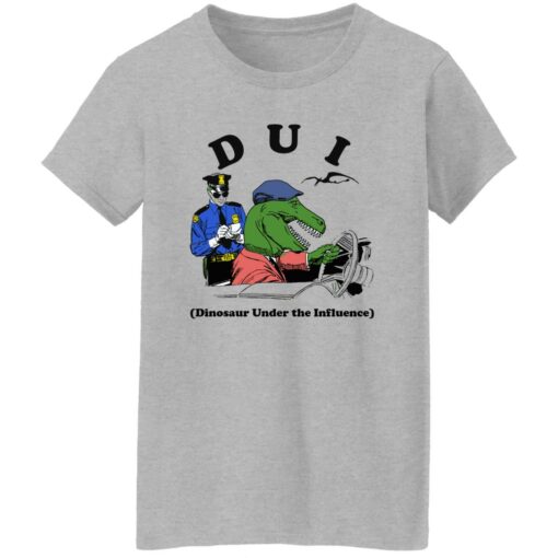 Dui Dinosaur Under The Influence Shirt Shirt Sweatshirt Long Sleeve Hoodie Tank Mug