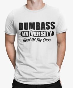 Dumbass University Head Of The Class Shirt Shirt Sweatshirt Long Sleeve Hoodie Tank Mug