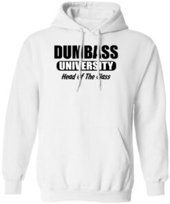 Dumbass University Head Of The Class Shirt Shirt Sweatshirt Long Sleeve Hoodie Tank Mug