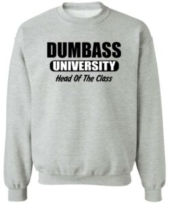 Dumbass University Head Of The Class Shirt Shirt Sweatshirt Long Sleeve Hoodie Tank Mug 3