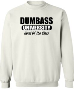 Dumbass University Head Of The Class Shirt Shirt Sweatshirt Long Sleeve Hoodie Tank Mug 4