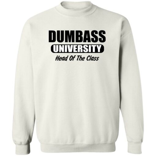 Dumbass University Head Of The Class Shirt Shirt Sweatshirt Long Sleeve Hoodie Tank Mug