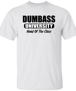 Dumbass University Head Of The Class Shirt Shirt Sweatshirt Long Sleeve Hoodie Tank Mug 5