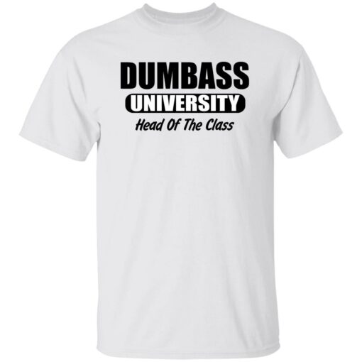 Dumbass University Head Of The Class Shirt Shirt Sweatshirt Long Sleeve Hoodie Tank Mug