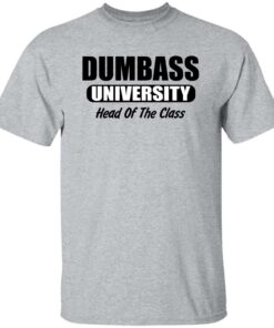 Dumbass University Head Of The Class Shirt Shirt Sweatshirt Long Sleeve Hoodie Tank Mug 6