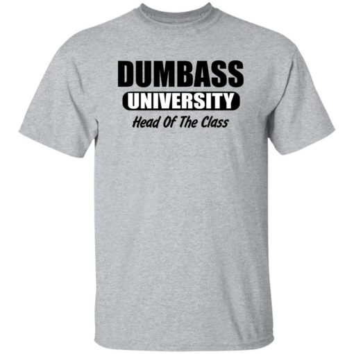 Dumbass University Head Of The Class Shirt Shirt Sweatshirt Long Sleeve Hoodie Tank Mug