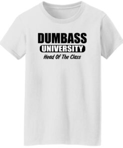 Dumbass University Head Of The Class Shirt Shirt Sweatshirt Long Sleeve Hoodie Tank Mug 7