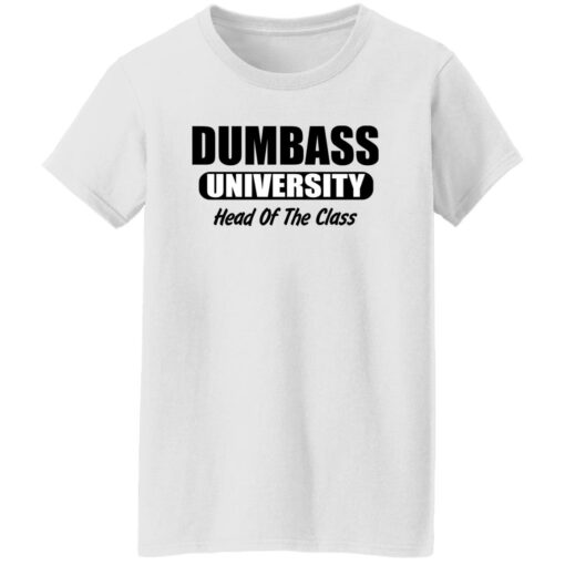 Dumbass University Head Of The Class Shirt Shirt Sweatshirt Long Sleeve Hoodie Tank Mug