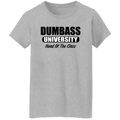 Dumbass University Head Of The Class Shirt Shirt Sweatshirt Long Sleeve Hoodie Tank Mug