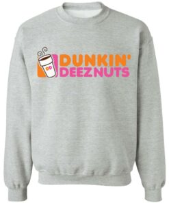Dunkin’ deez nuts shirt Shirt Sweatshirt Long Sleeve Hoodie Tank Mug