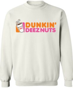 Dunkin’ deez nuts shirt Shirt Sweatshirt Long Sleeve Hoodie Tank Mug