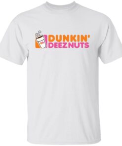 Dunkin deez nuts shirt Shirt Sweatshirt Long Sleeve Hoodie Tank Mug 3