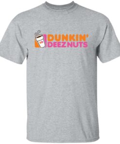 Dunkin deez nuts shirt Shirt Sweatshirt Long Sleeve Hoodie Tank Mug 4