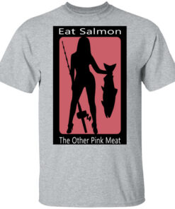 Eat Salmon The Other Pink Meat T-Shirts, Hoodies Shirt Sweatshirt Long Sleeve Hoodie Tank Mug Eat Salmon The Other Pink Meat T-Shirts, Hoodies Shirt Sweatshirt Long Sleeve Hoodie Tank Mug