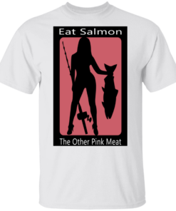 Eat Salmon The Other Pink Meat T-Shirts, Hoodies Shirt Sweatshirt Long Sleeve Hoodie Tank Mug