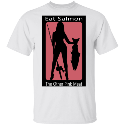 Eat Salmon The Other Pink Meat T-Shirts, Hoodies Shirt Sweatshirt Long Sleeve Hoodie Tank Mug