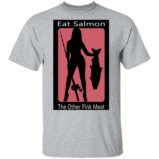 Eat Salmon The Other Pink Meat T-Shirts, Hoodies Shirt Sweatshirt Long Sleeve Hoodie Tank Mug