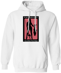 Eat Salmon The Other Pink Meat T-Shirts, Hoodies Shirt Sweatshirt Long Sleeve Hoodie Tank Mug 7 Eat Salmon The Other Pink Meat T Shirts Hoodies Shirt Sweatshirt Long Sleeve Hoodie Tank Mug Tallys Mojos 8