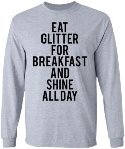 Eat glitter for breakfast and shine all day shirt Shirt Sweatshirt Long Sleeve Hoodie Tank Mug Tallys Mojos 5