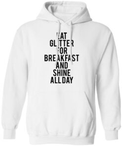 Eat glitter for breakfast and shine all day shirt Shirt Sweatshirt Long Sleeve Hoodie Tank Mug Tallys Mojos 8