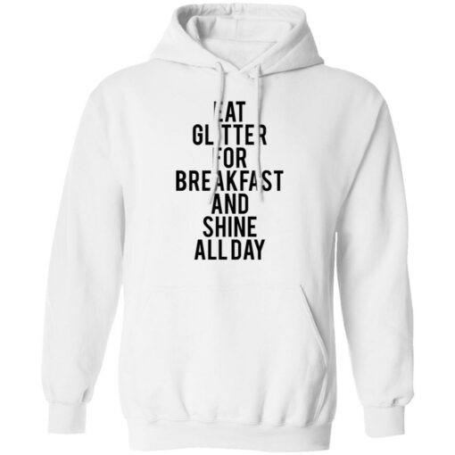 Eat glitter for breakfast and shine all day shirt Shirt Sweatshirt Long Sleeve Hoodie Tank Mug