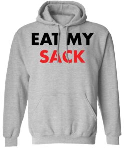 Eat my sack shirt Shirt Sweatshirt Long Sleeve Hoodie Tank Mug Eat my sack shirt Shirt Sweatshirt Long Sleeve Hoodie Tank Mug