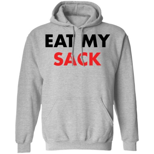 Eat my sack shirt Shirt Sweatshirt Long Sleeve Hoodie Tank Mug