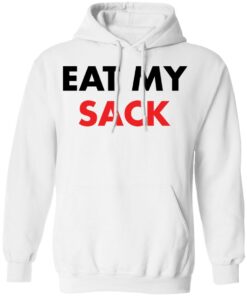 Eat my sack shirt Shirt Sweatshirt Long Sleeve Hoodie Tank Mug