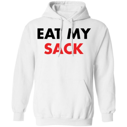 Eat my sack shirt Shirt Sweatshirt Long Sleeve Hoodie Tank Mug