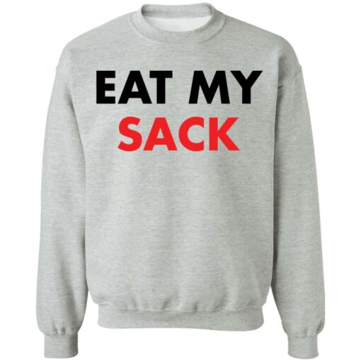 Eat my sack shirt Shirt Sweatshirt Long Sleeve Hoodie Tank Mug