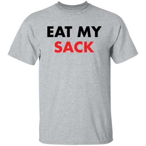 Eat my sack shirt Shirt Sweatshirt Long Sleeve Hoodie Tank Mug