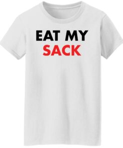 Eat my sack shirt Shirt Sweatshirt Long Sleeve Hoodie Tank Mug 6 Eat my sack shirt Shirt Sweatshirt Long Sleeve Hoodie Tank Mug Tallys Mojos 7